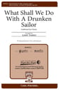 What Shall We Do with a Drunken Sailor? TB choral sheet music cover